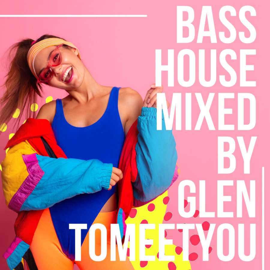 bass house mixed by glen tomeetyou